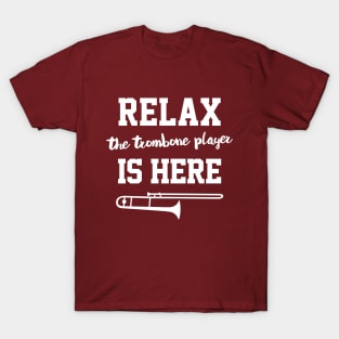 Relax - The Trombone Player Is Here T-Shirt